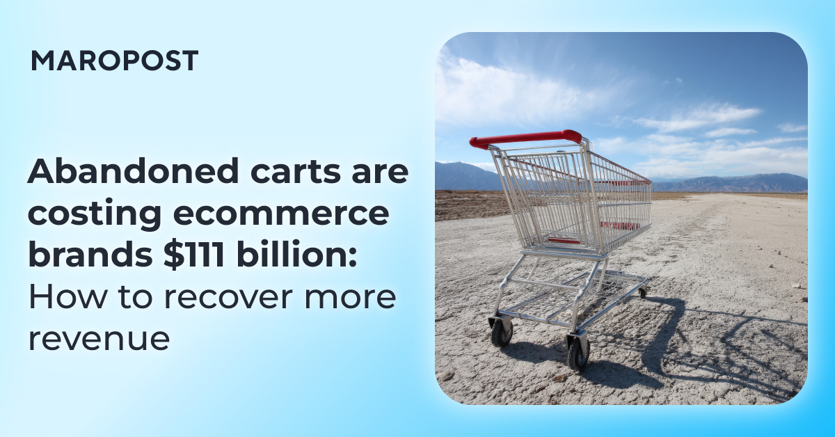 Abandoned carts are costing ecommerce brands $111 billion: How to recover more revenue